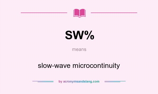 What does SW% mean? It stands for slow-wave microcontinuity