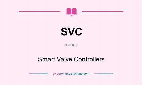 What does SVC mean? It stands for Smart Valve Controllers