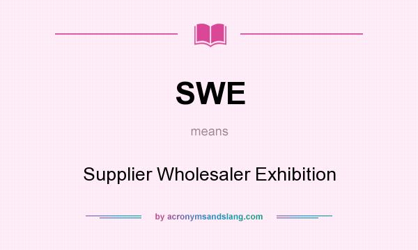 What does SWE mean? It stands for Supplier Wholesaler Exhibition