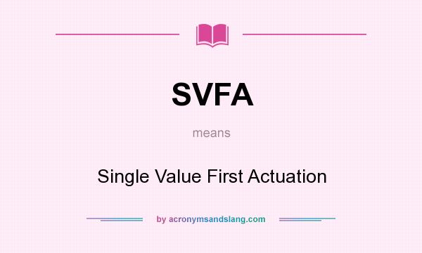 What does SVFA mean? It stands for Single Value First Actuation