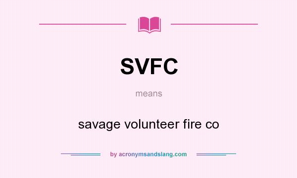 What does SVFC mean? It stands for savage volunteer fire co