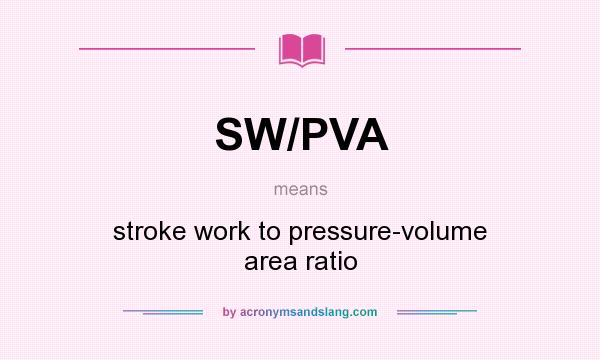 What does SW/PVA mean? It stands for stroke work to pressure-volume area ratio