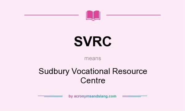 What does SVRC mean? It stands for Sudbury Vocational Resource Centre