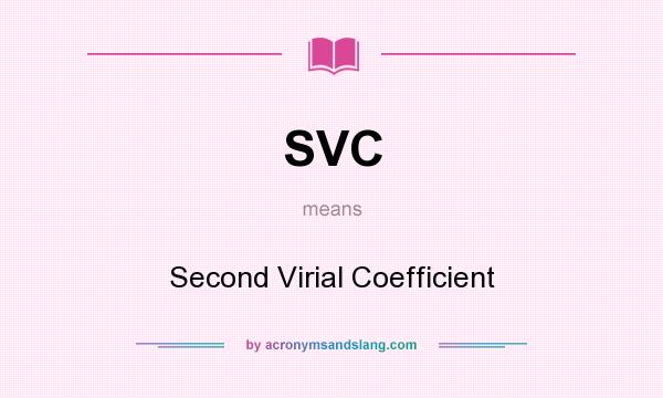 What does SVC mean? It stands for Second Virial Coefficient