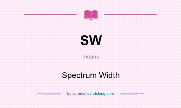 What does SW mean? It stands for Spectrum Width