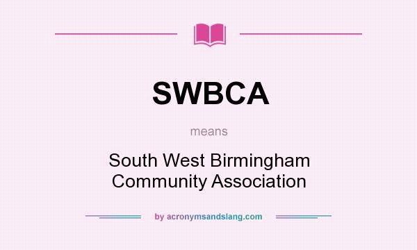 What does SWBCA mean? It stands for South West Birmingham Community Association