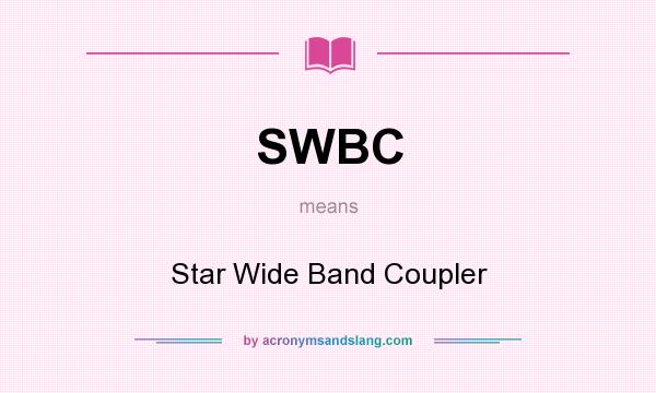 What does SWBC mean? It stands for Star Wide Band Coupler