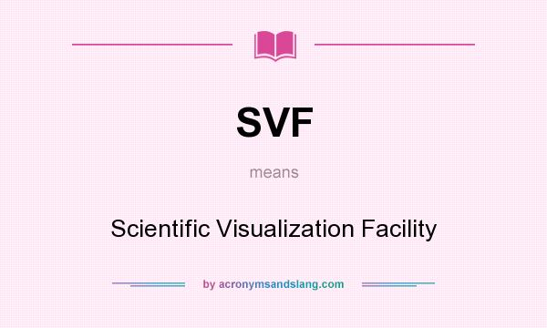 What does SVF mean? It stands for Scientific Visualization Facility