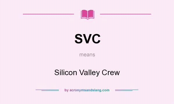 What does SVC mean? It stands for Silicon Valley Crew