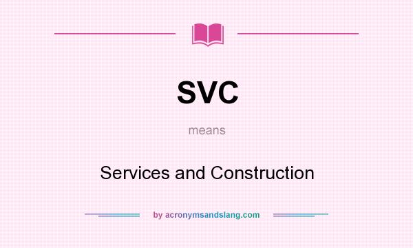 What does SVC mean? It stands for Services and Construction