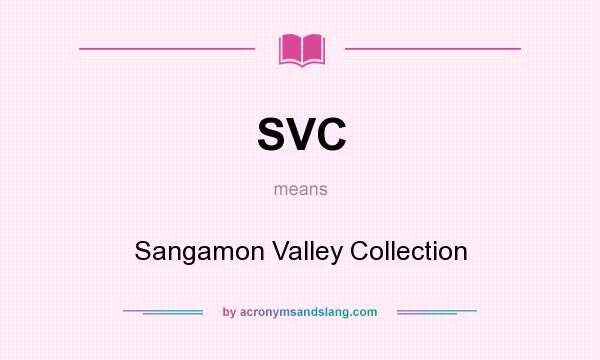What does SVC mean? It stands for Sangamon Valley Collection