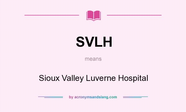 What does SVLH mean? It stands for Sioux Valley Luverne Hospital
