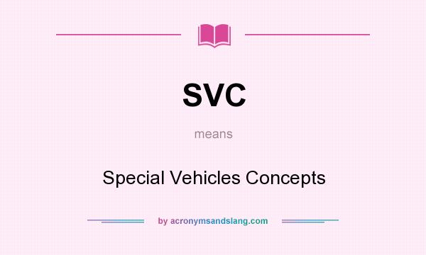 What does SVC mean? It stands for Special Vehicles Concepts