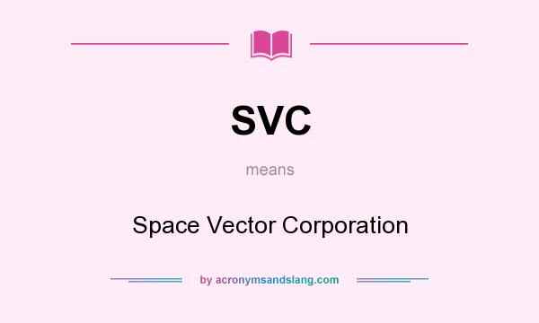 What does SVC mean? It stands for Space Vector Corporation