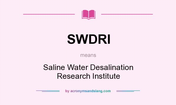 What does SWDRI mean? It stands for Saline Water Desalination Research Institute