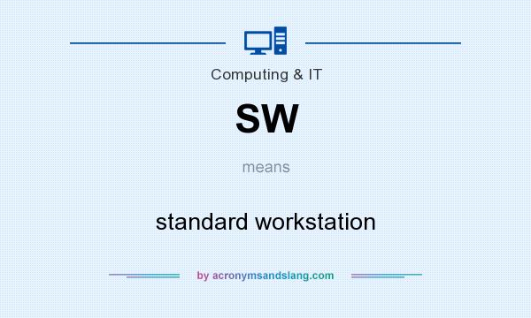 What does SW mean? It stands for standard workstation