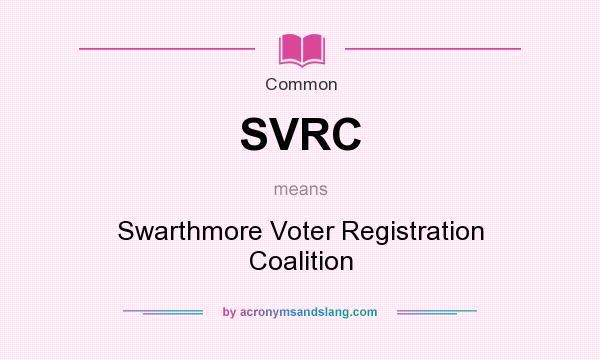 What does SVRC mean? It stands for Swarthmore Voter Registration Coalition