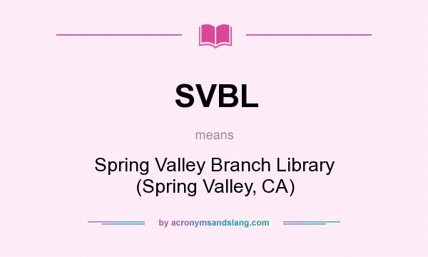What does SVBL mean? It stands for Spring Valley Branch Library (Spring Valley, CA)