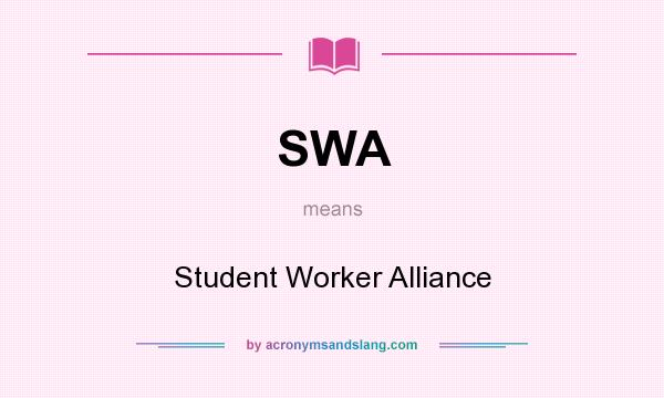What does SWA mean? It stands for Student Worker Alliance