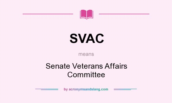 What does SVAC mean? It stands for Senate Veterans Affairs Committee