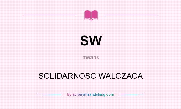 What does SW mean? It stands for SOLIDARNOSC WALCZACA