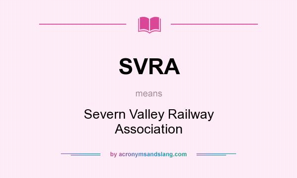 What does SVRA mean? It stands for Severn Valley Railway Association