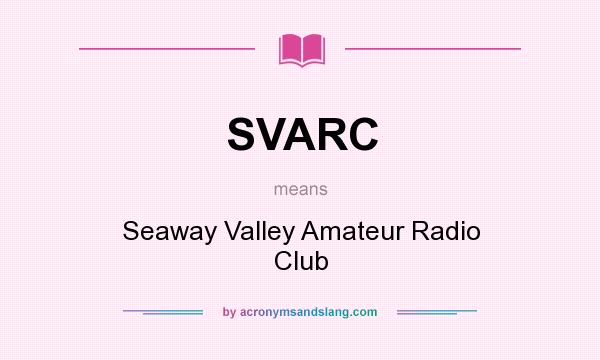 What does SVARC mean? It stands for Seaway Valley Amateur Radio Club