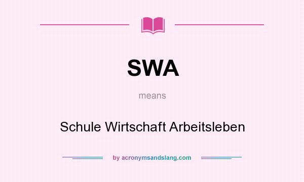 What does SWA mean? It stands for Schule Wirtschaft Arbeitsleben