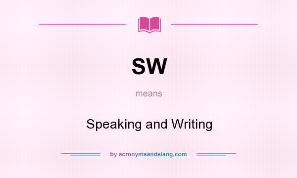 What does SW mean? It stands for Speaking and Writing