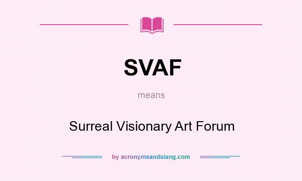 What does SVAF mean? It stands for Surreal Visionary Art Forum