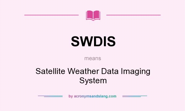 What does SWDIS mean? It stands for Satellite Weather Data Imaging System