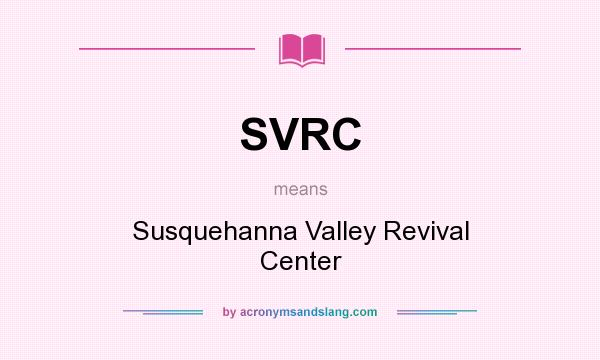 What does SVRC mean? It stands for Susquehanna Valley Revival Center