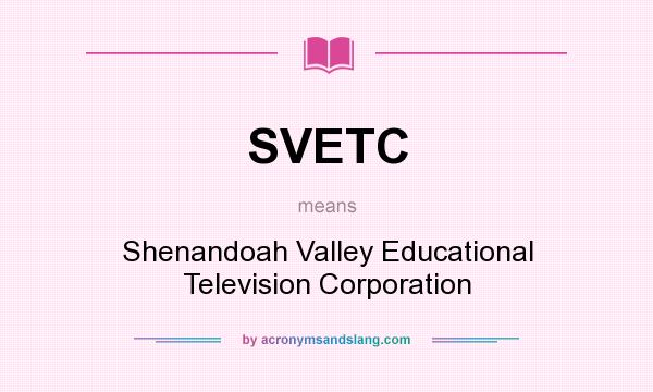 What does SVETC mean? It stands for Shenandoah Valley Educational Television Corporation