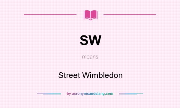 What does SW mean? It stands for Street Wimbledon