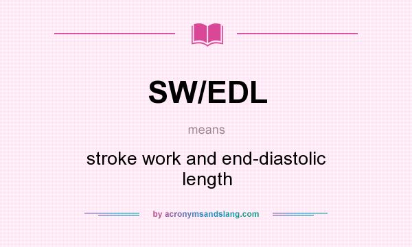 What does SW/EDL mean? It stands for stroke work and end-diastolic length