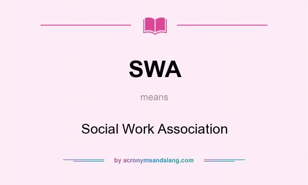What does SWA mean? It stands for Social Work Association