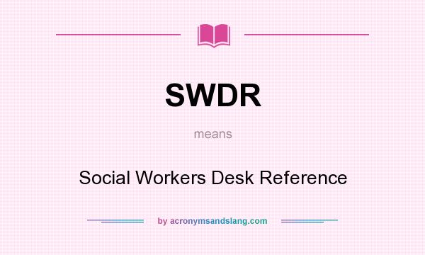 What does SWDR mean? It stands for Social Workers Desk Reference
