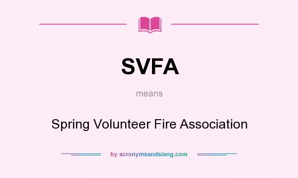 What does SVFA mean? It stands for Spring Volunteer Fire Association