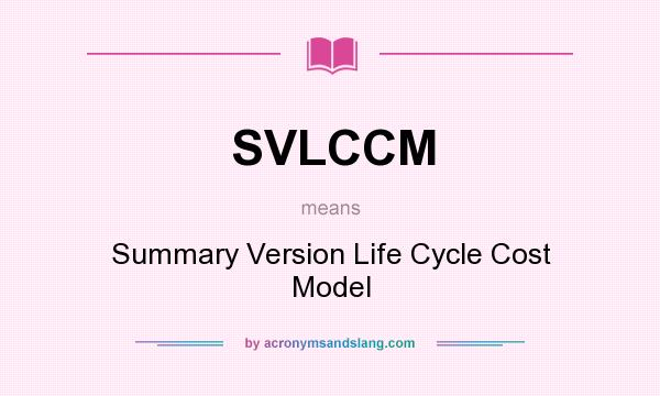 What does SVLCCM mean? It stands for Summary Version Life Cycle Cost Model
