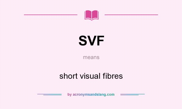 What does SVF mean? It stands for short visual fibres