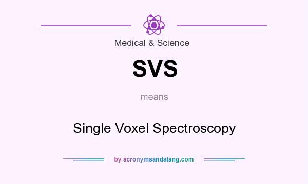 What does SVS mean? It stands for Single Voxel Spectroscopy