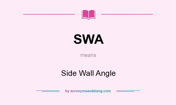 What does SWA mean? It stands for Side Wall Angle
