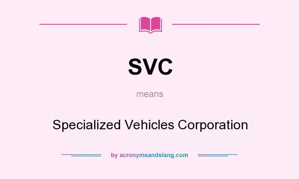 What does SVC mean? It stands for Specialized Vehicles Corporation