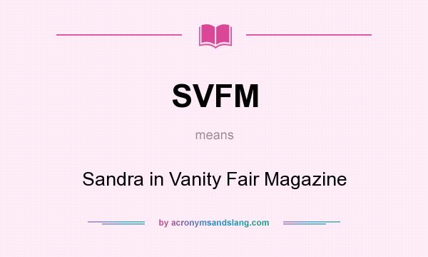 What does SVFM mean? It stands for Sandra in Vanity Fair Magazine