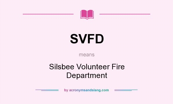 What does SVFD mean? It stands for Silsbee Volunteer Fire Department