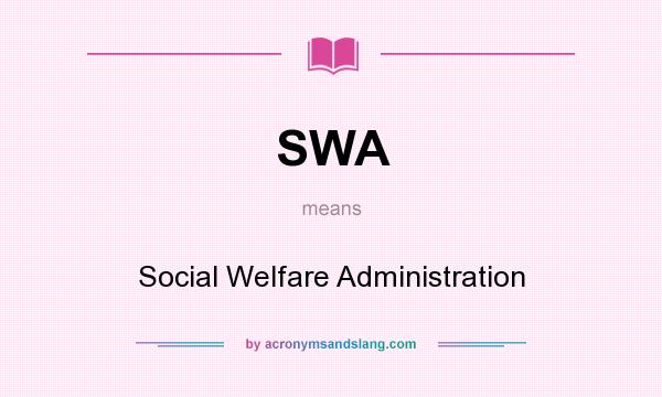 What does SWA mean? It stands for Social Welfare Administration