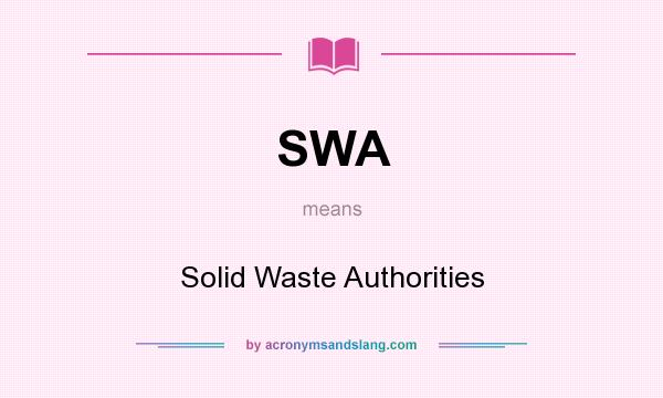 What does SWA mean? It stands for Solid Waste Authorities