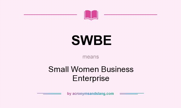 What does SWBE mean? It stands for Small Women Business Enterprise