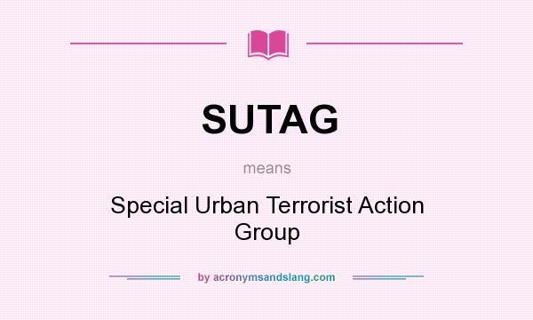 What does SUTAG mean? It stands for Special Urban Terrorist Action Group