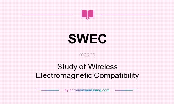 What does SWEC mean? It stands for Study of Wireless Electromagnetic Compatibility